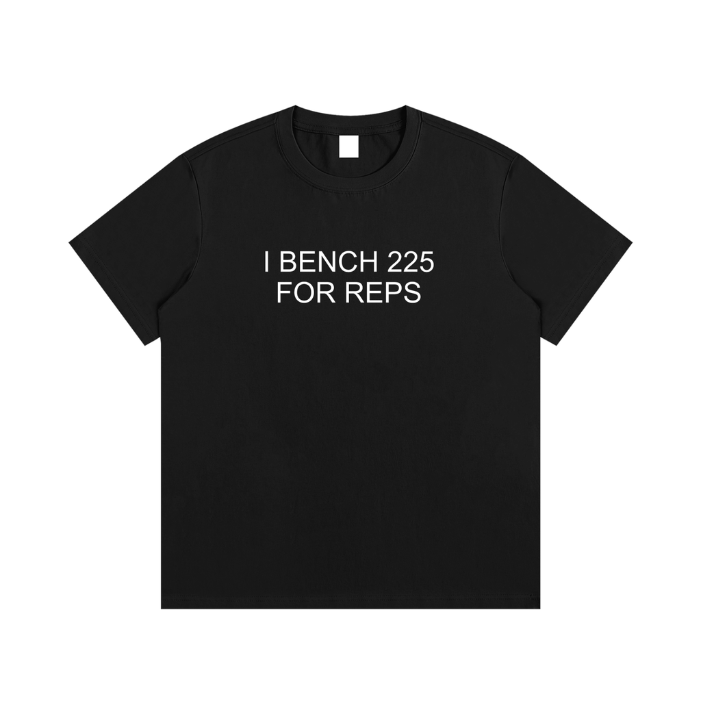 I BENCH 225 FOR REPS TEE