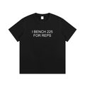 I BENCH 225 FOR REPS TEE
